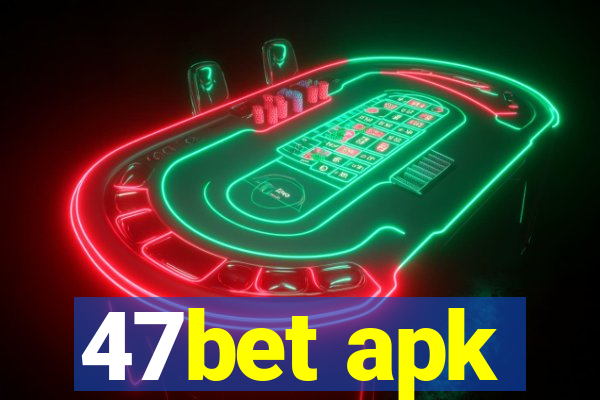 47bet apk